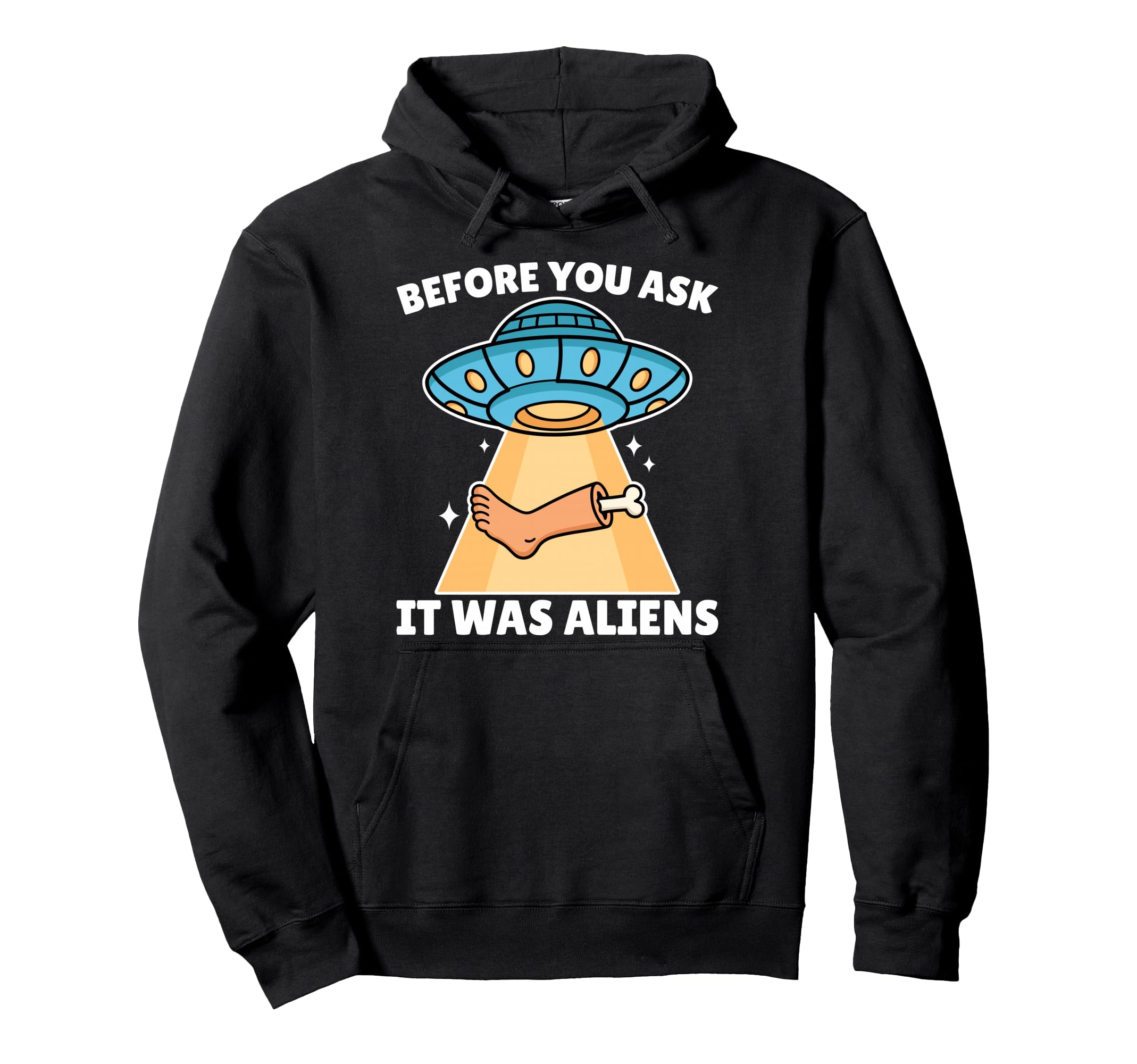 Before You Ask It Was Aliens Leg Hoodie - Custom Art Print for Adults - T-Shirt, Sweatshirt, Hoodie