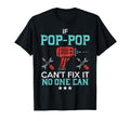 If Pop Pop Cant Fix It No One Can T-Shirt - Novelty Apparel Men Women - T-Shirt, Sweatshirt, Hoodie