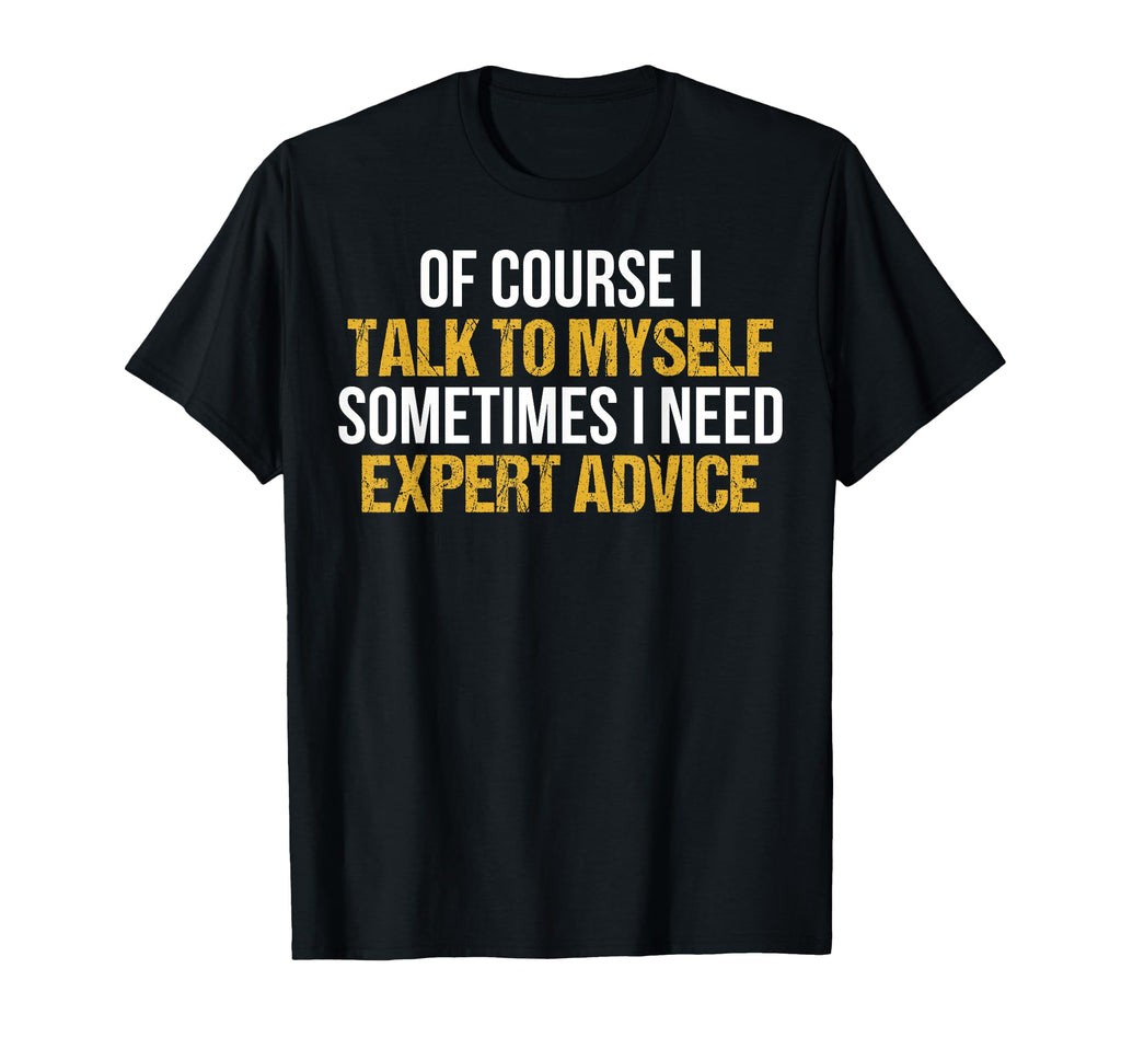 Course I Talk To Myself Sometimes I T-Shirt - Streetwear Style for Adults - T-Shirt, Sweatshirt, Hoodie
