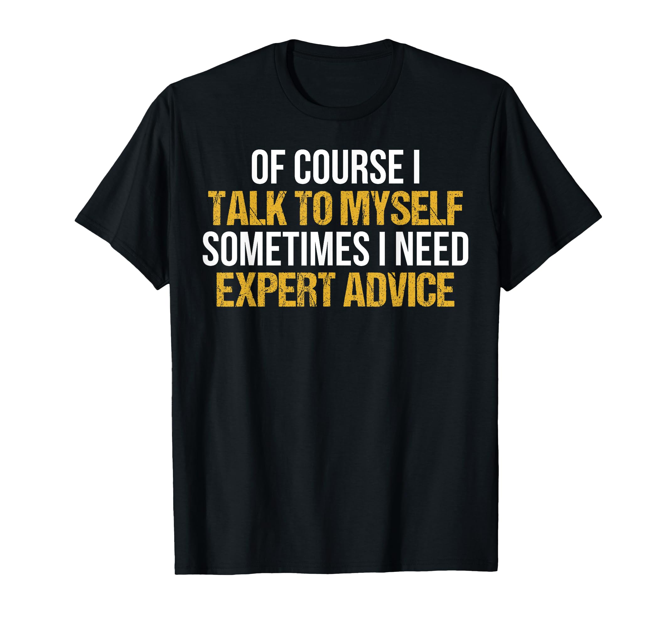 Course I Talk To Myself Sometimes I T-Shirt - Streetwear Style for Adults - T-Shirt, Sweatshirt, Hoodie