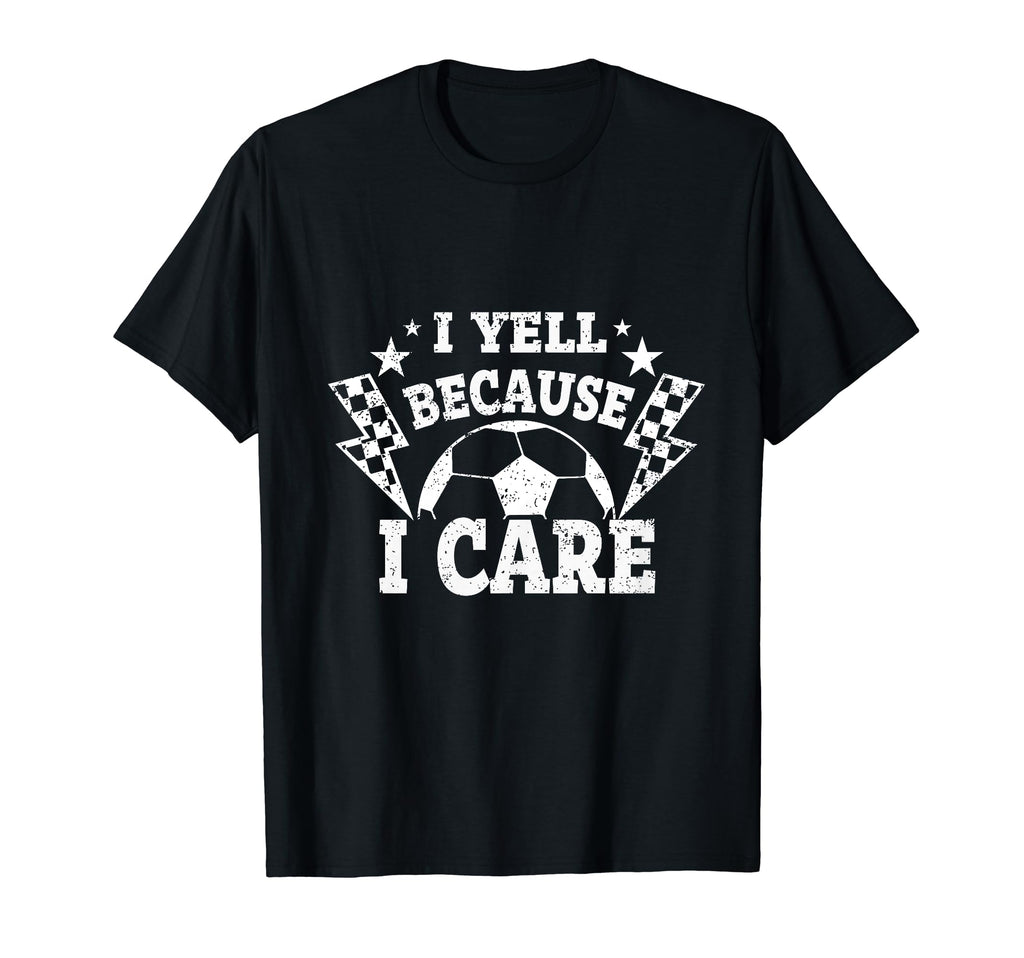 I Yell Because I Care Soccer Dads T-Shirt - Aesthetic Graphic for Adults - T-Shirt, Sweatshirt, Hoodie
