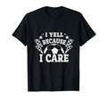 I Yell Because I Care Soccer Dads T-Shirt - Aesthetic Graphic for Adults - T-Shirt, Sweatshirt, Hoodie
