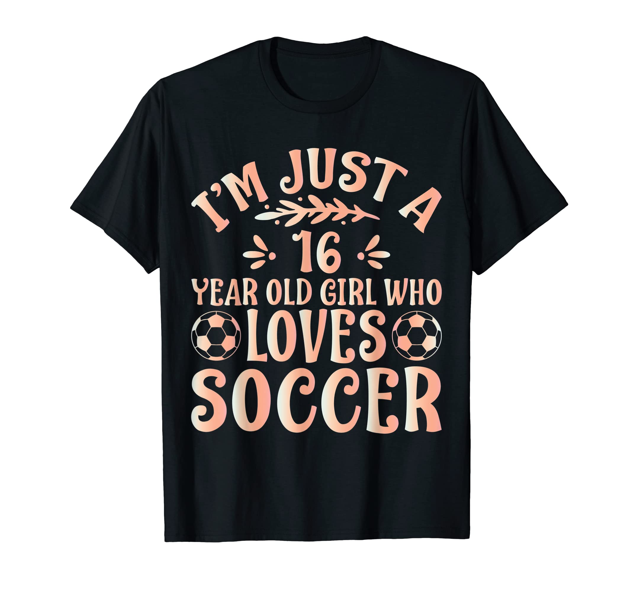 Soccer Lover Im Just 16 Year Old Who T-Shirt - Streetwear Style Unisex - T-Shirt, Sweatshirt, Hoodie