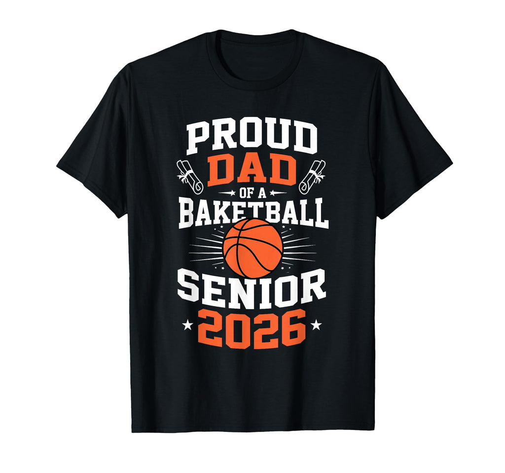 Proud Dad Basketball Senior 2026 T-Shirt - Streetwear Style for Adults - T-Shirt, Sweatshirt, Hoodie