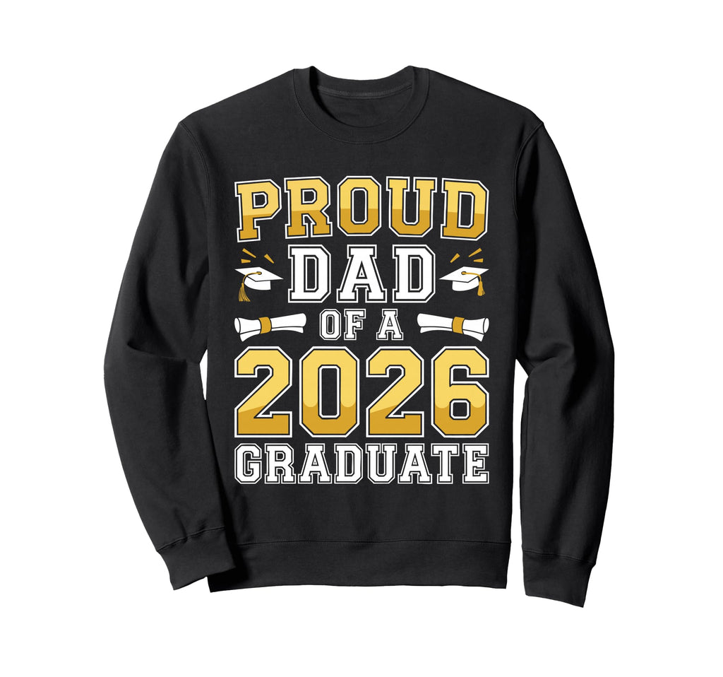 Proud Dad 2026 Graduate Class Sweatshirt - Casual Everyday Wear Unisex - T-Shirt, Sweatshirt, Hoodie