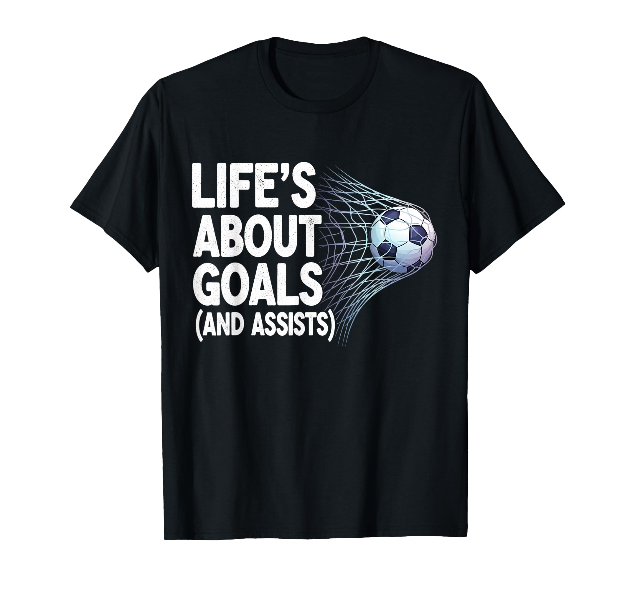 Lifes About Goals And Assists Funny T-Shirt - Streetwear Style Men Women - T-Shirt, Sweatshirt, Hoodie