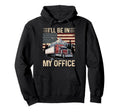 Ill Be My Office Trucker Big Rig Hoodie - Casual Everyday Wear Men Women - T-Shirt, Sweatshirt, Hoodie