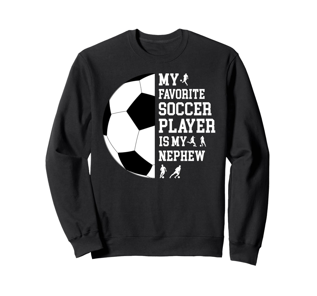 My Favorite Soccer Player Uncle Soccer Sweatshirt - Novelty Apparel Unisex - T-Shirt, Sweatshirt, Hoodie