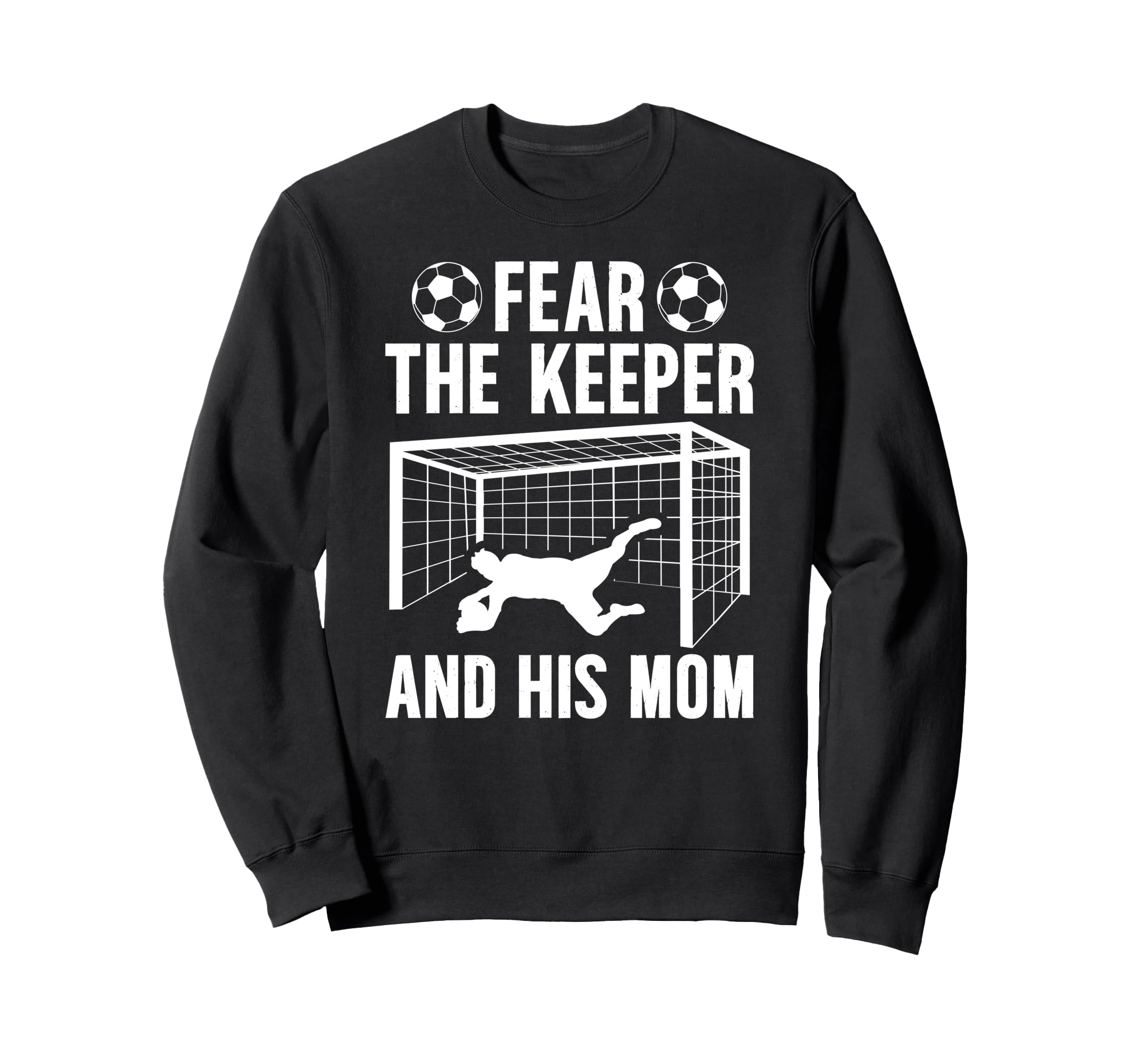 Fear Soccer Keeper Mom Soccer Sweatshirt - Unique Graphic for Adults - T-Shirt, Sweatshirt, Hoodie
