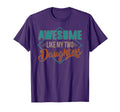 Awesome Like My Two Daughters Fathers T-Shirt - Streetwear Style Unisex - T-Shirt, Sweatshirt, Hoodie