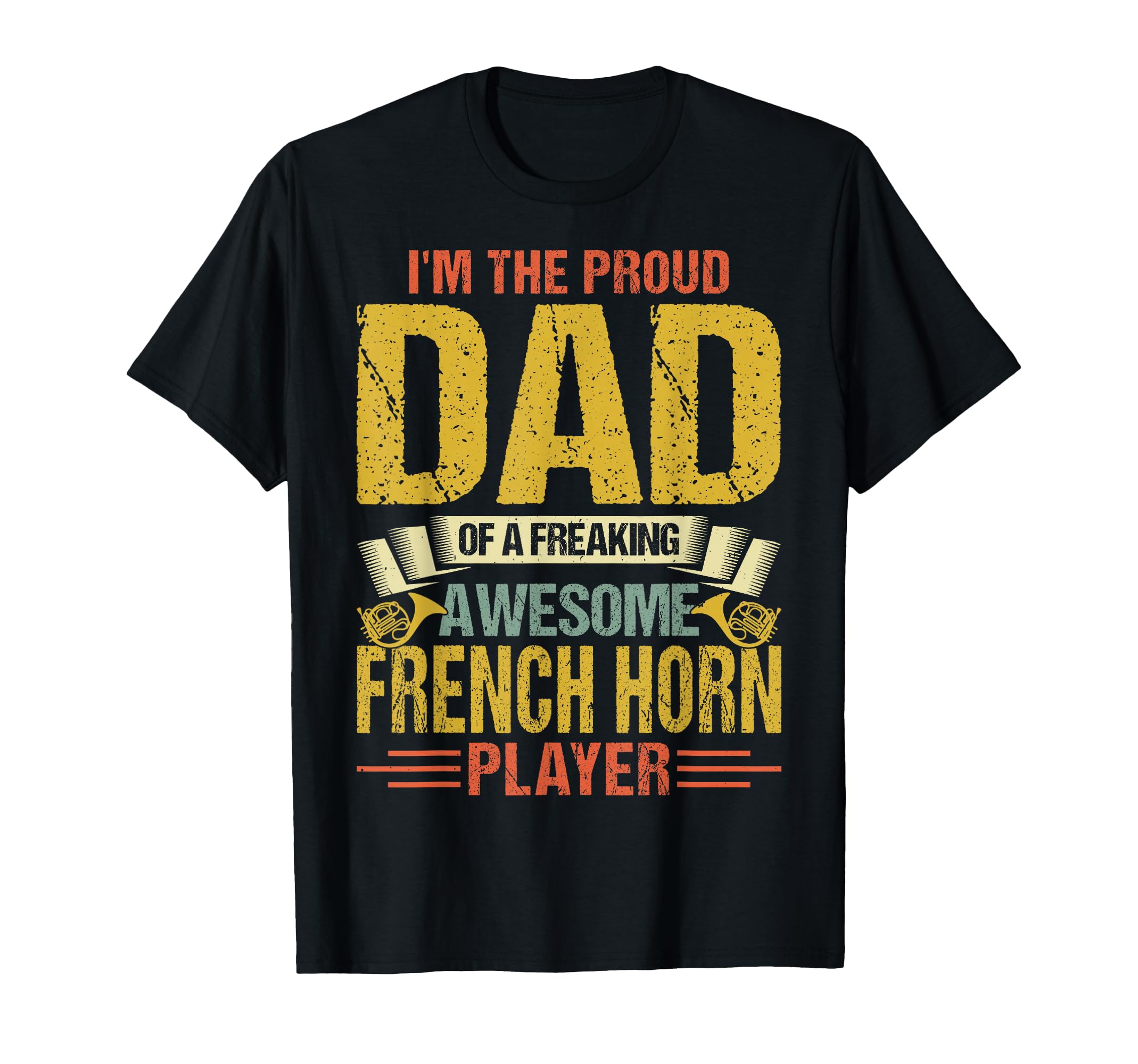 Proud Dad Freaking Awesome French Horn T-Shirt - Unique Graphic Men Women - T-Shirt, Sweatshirt, Hoodie