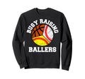 Busy Raising Ballers Funny Baseball Sweatshirt - Fun Novelty Design Unisex - T-Shirt, Sweatshirt, Hoodie