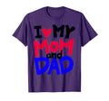 I Love My Mom And Dad Gift T-Shirt - Casual Everyday Wear Unisex - T-Shirt, Sweatshirt, Hoodie
