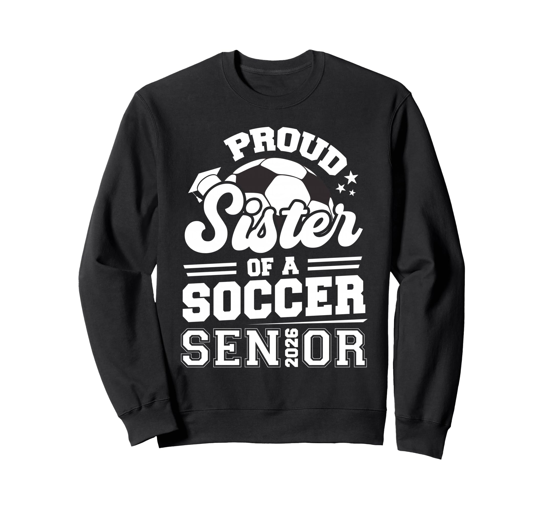 Proud Sister Soccer Senior 2026 Sweatshirt - Custom Art Print Men Women - T-Shirt, Sweatshirt, Hoodie