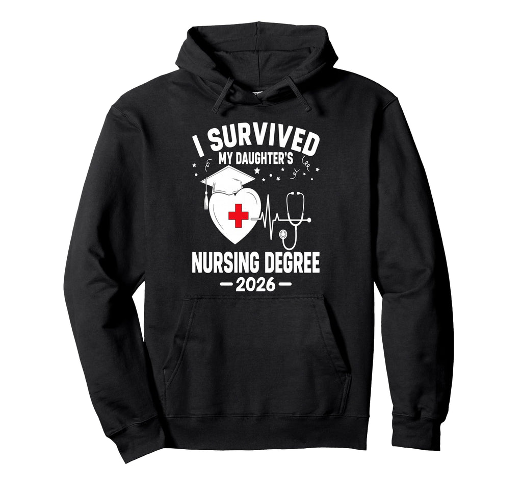 I Survived My Daughters Nursing Degree Hoodie - Trendy Graphic Men Women - T-Shirt, Sweatshirt, Hoodie