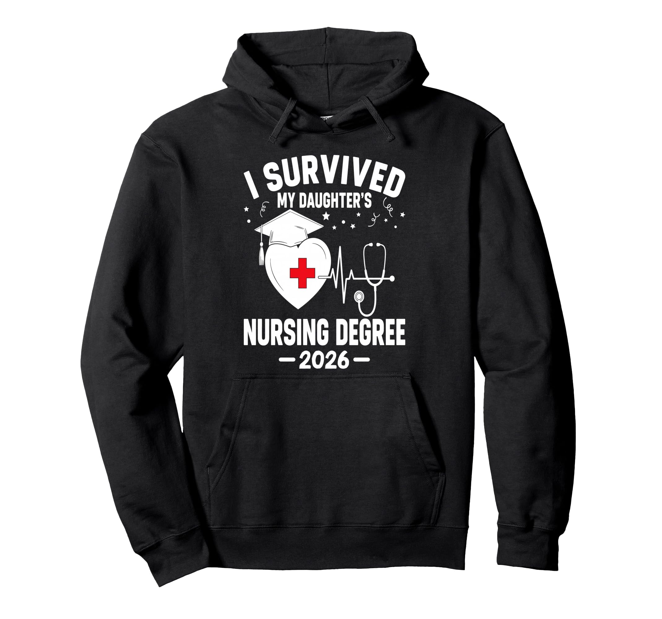 I Survived My Daughters Nursing Degree Hoodie - Trendy Graphic Men Women - T-Shirt, Sweatshirt, Hoodie