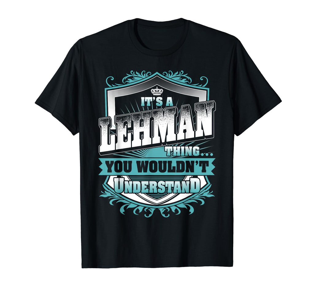 Its Lehman Thing You Wouldnt T-Shirt - Casual Everyday Wear for Adults - T-Shirt, Sweatshirt, Hoodie