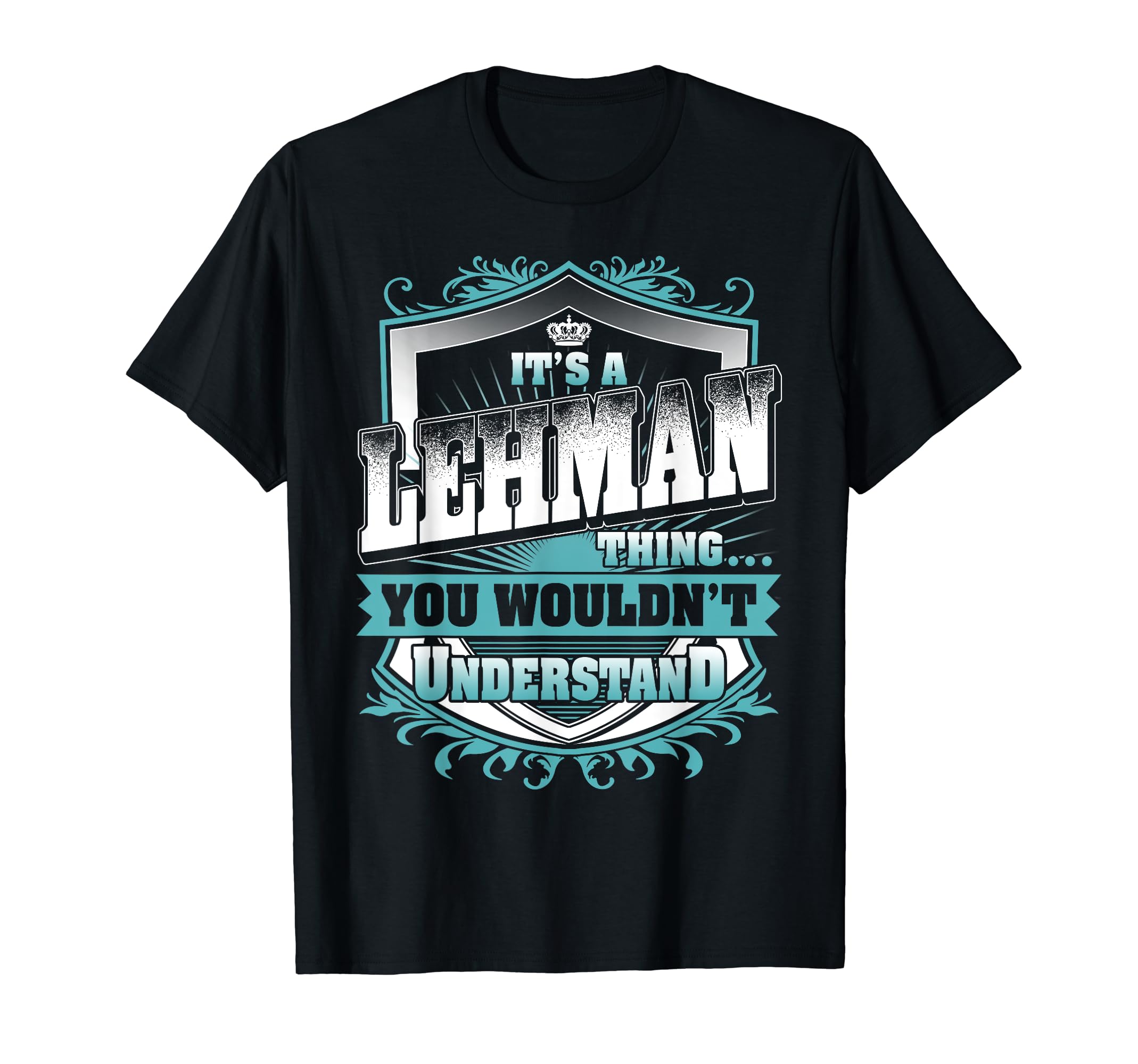 Its Lehman Thing You Wouldnt T-Shirt - Casual Everyday Wear for Adults - T-Shirt, Sweatshirt, Hoodie
