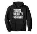 Teenage Daughter Survivor Funny Hoodie - Minimalist Print for Adults - T-Shirt, Sweatshirt, Hoodie