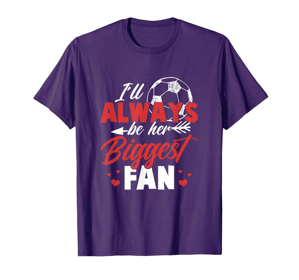 Soccer Ill Always Be Her Biggest Fan T-Shirt - Novelty Apparel for Adults - T-Shirt, Sweatshirt, Hoodie
