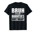 Bruh Its My Daughters Birthday T-Shirt - Casual Everyday Wear for Adults - T-Shirt, Sweatshirt, Hoodie