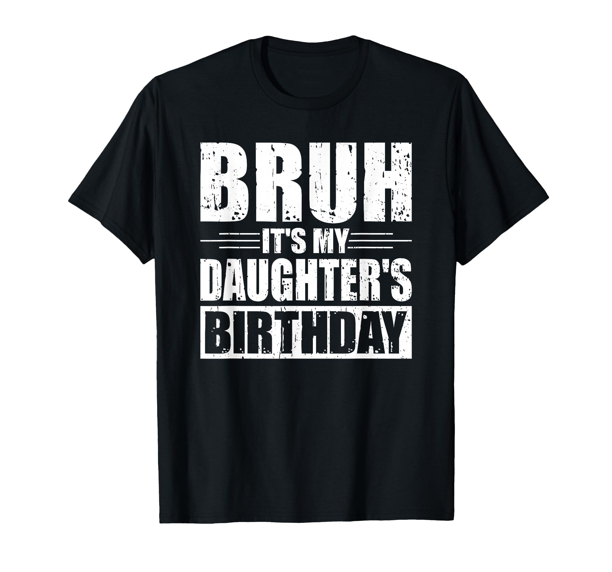 Bruh Its My Daughters Birthday T-Shirt - Casual Everyday Wear for Adults - T-Shirt, Sweatshirt, Hoodie