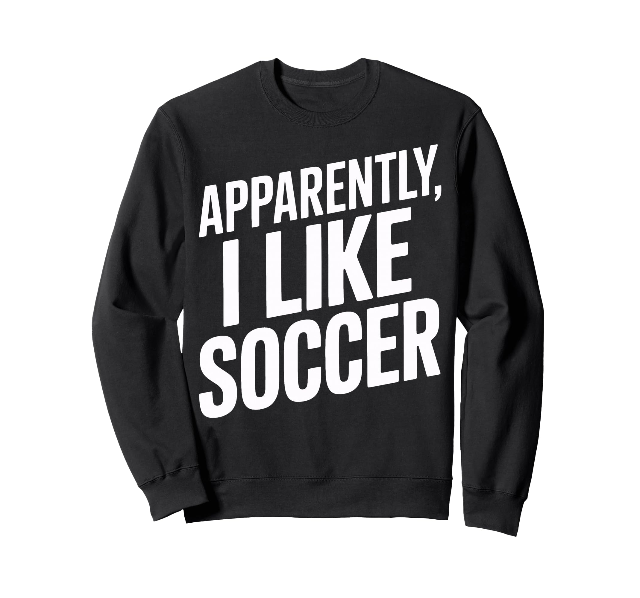 Apparently I Like Soccer Sports Sweatshirt - Minimalist Print for Adults - T-Shirt, Sweatshirt, Hoodie