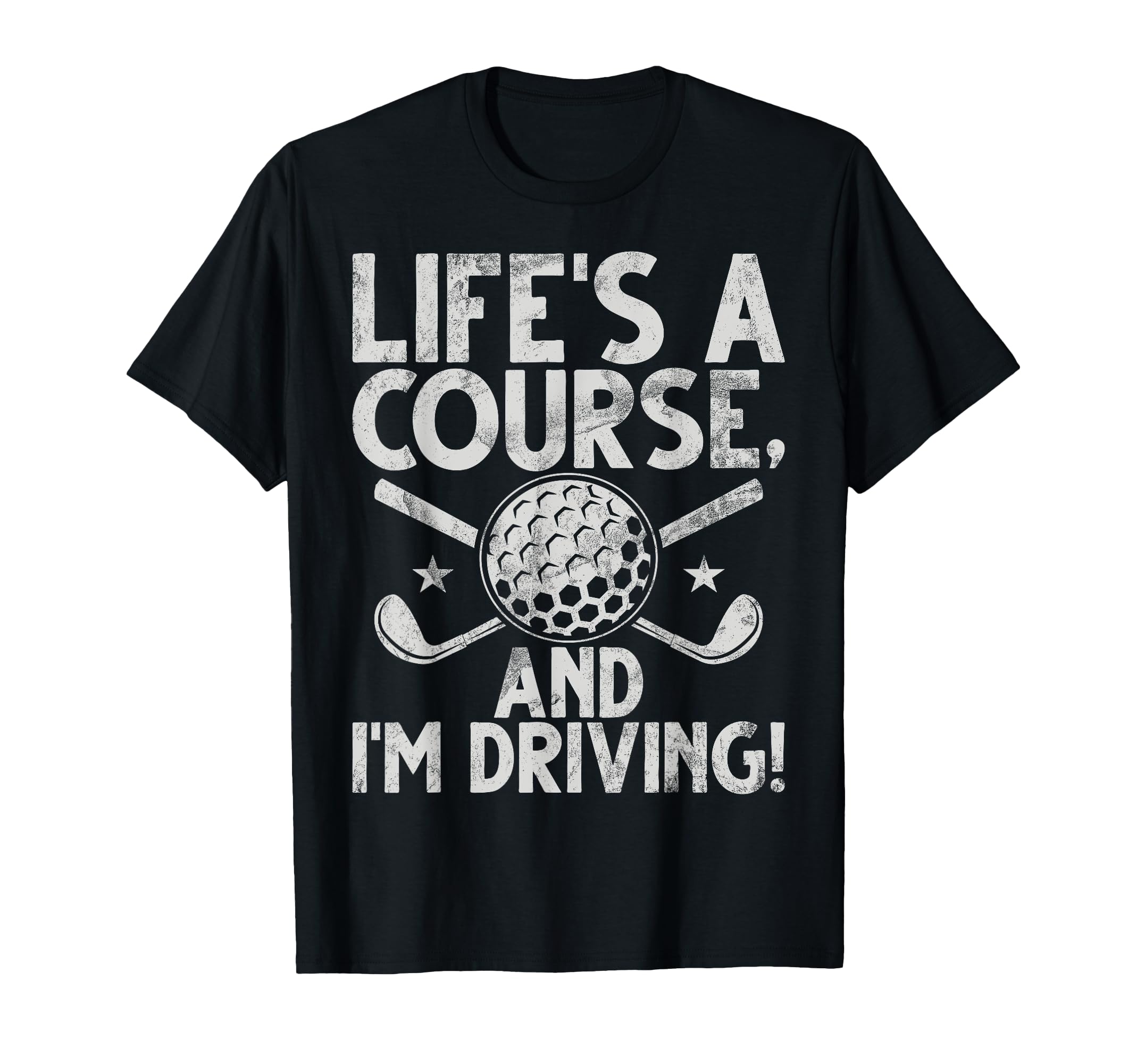 Lifes Course And Im Driving Golf Dad T-Shirt - Aesthetic Graphic for Adults - T-Shirt, Sweatshirt, Hoodie