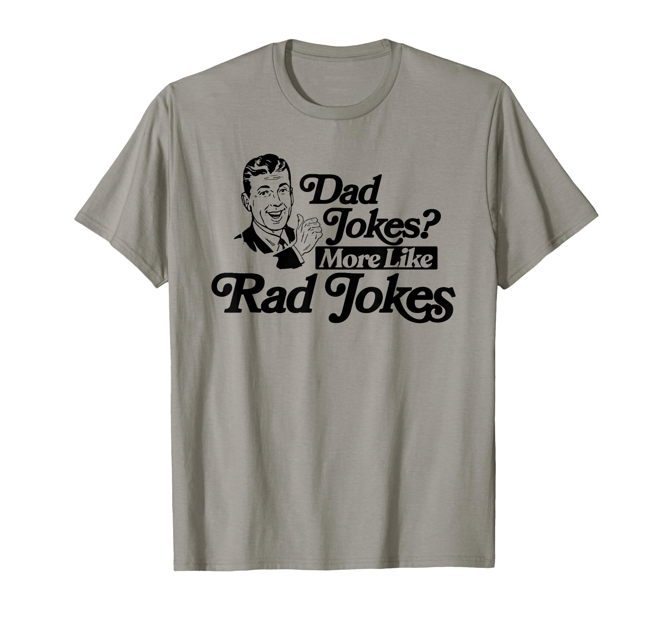 Dad Jokes More Like Rad Jokes Funny T-Shirt - Trendy Graphic Men Women - T-Shirt, Sweatshirt, Hoodie