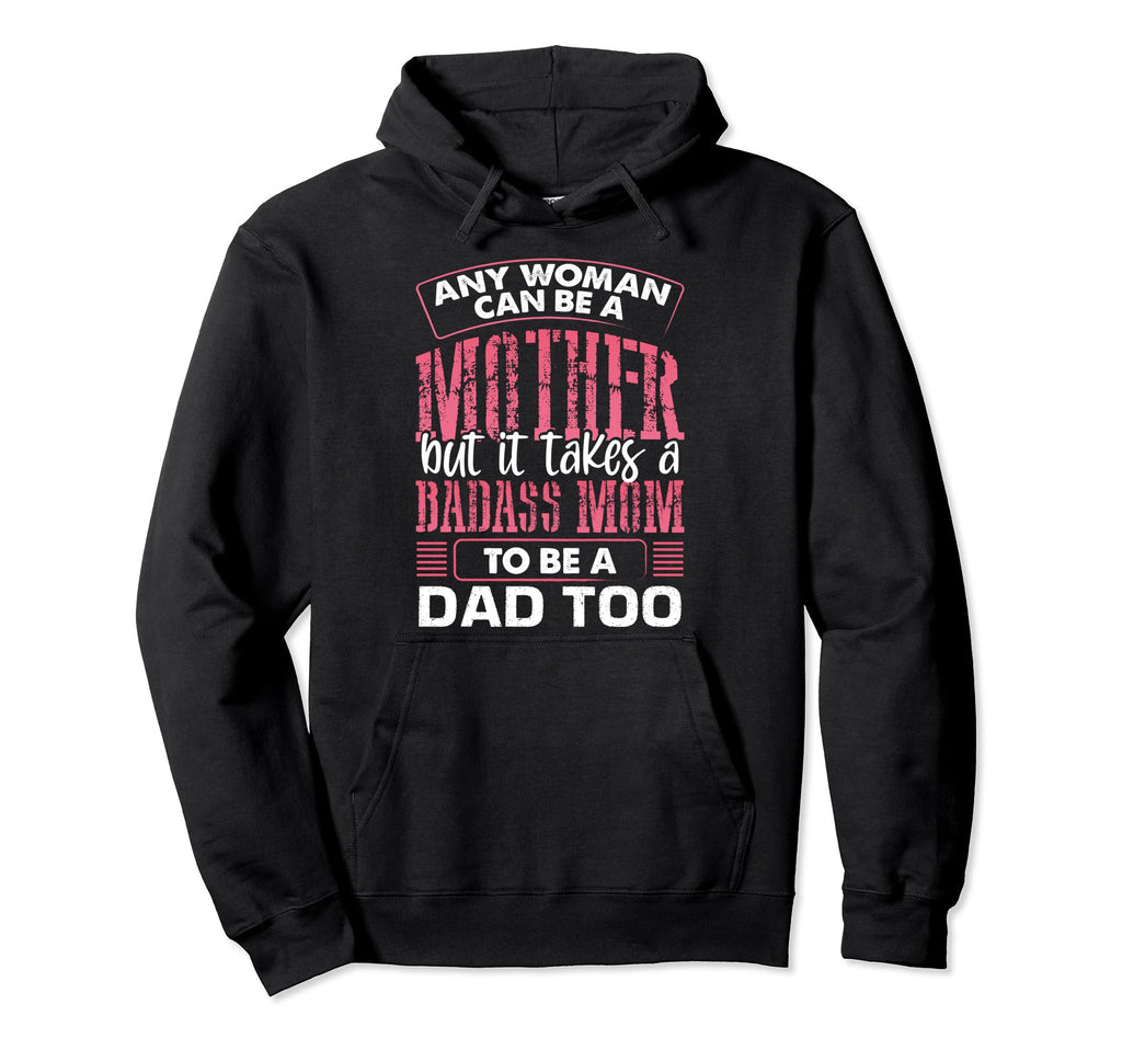 Any Can Be Mother It Takes Badass To Be Hoodie - Trendy Graphic for Adults - T-Shirt, Sweatshirt, Hoodie