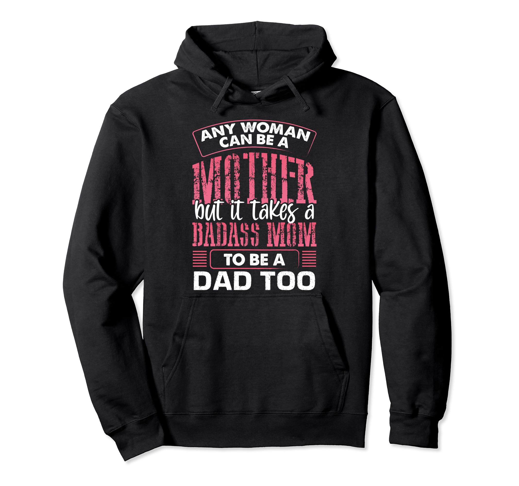 Any Can Be Mother It Takes Badass To Be Hoodie - Trendy Graphic for Adults - T-Shirt, Sweatshirt, Hoodie