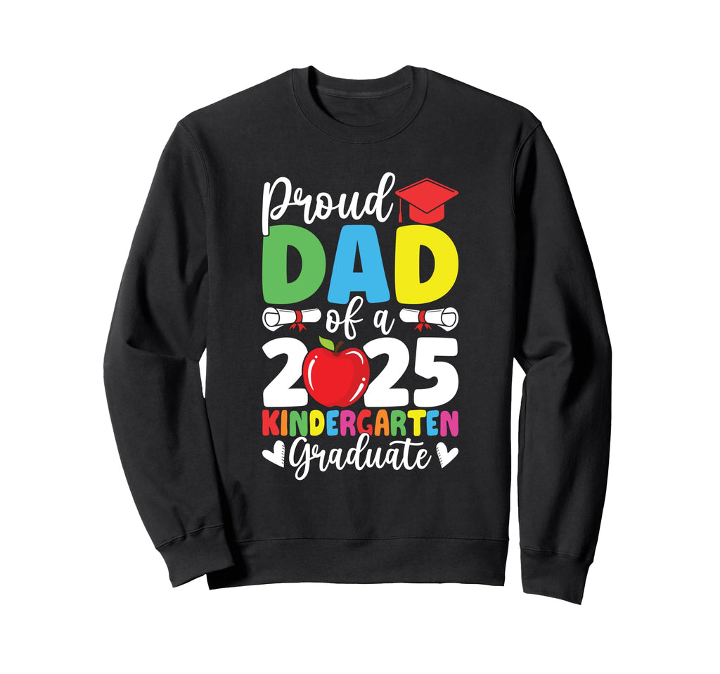 Proud Dad Class 2025 Kindergarten Sweatshirt - Unique Graphic for Adults - T-Shirt, Sweatshirt, Hoodie