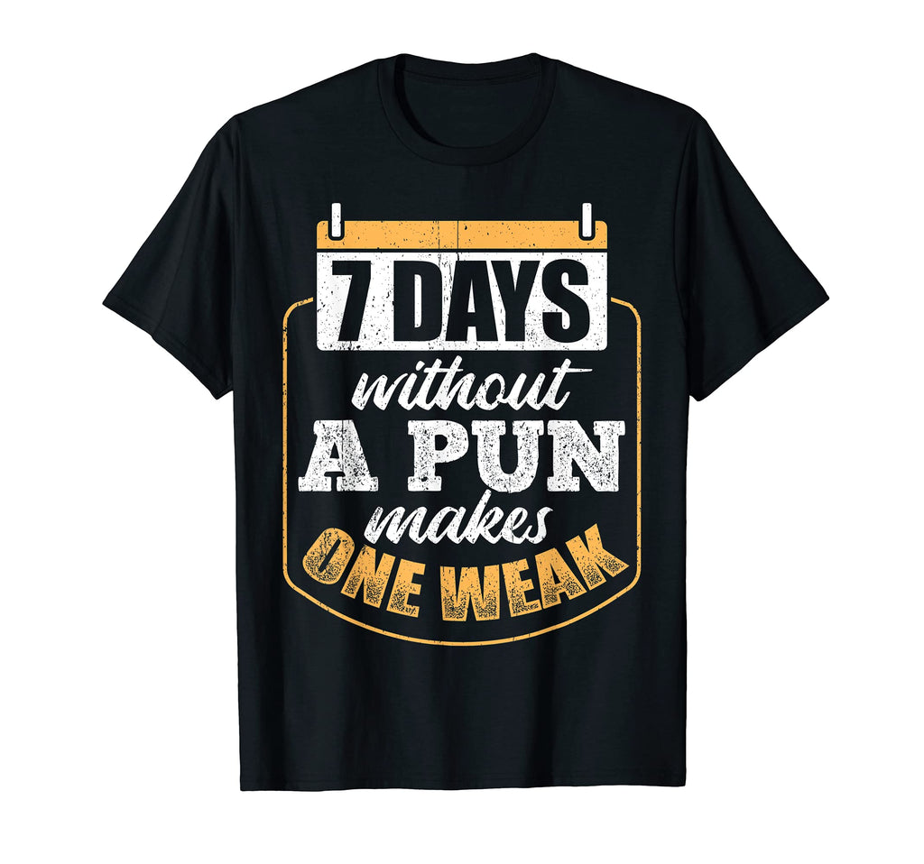 8 Days Without Pun Makes One Weak T-Shirt - Fun Novelty Design Unisex - T-Shirt, Sweatshirt, Hoodie
