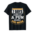 8 Days Without Pun Makes One Weak T-Shirt - Fun Novelty Design Unisex - T-Shirt, Sweatshirt, Hoodie