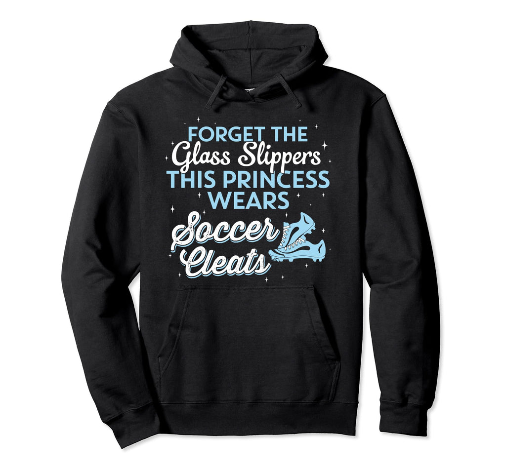 This Princess Wears Soccer Cleats Hoodie - Novelty Apparel Unisex - T-Shirt, Sweatshirt, Hoodie