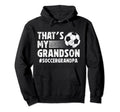 Thats My Grandson Soccer Grandpa Hoodie - Streetwear Style for Adults - T-Shirt, Sweatshirt, Hoodie