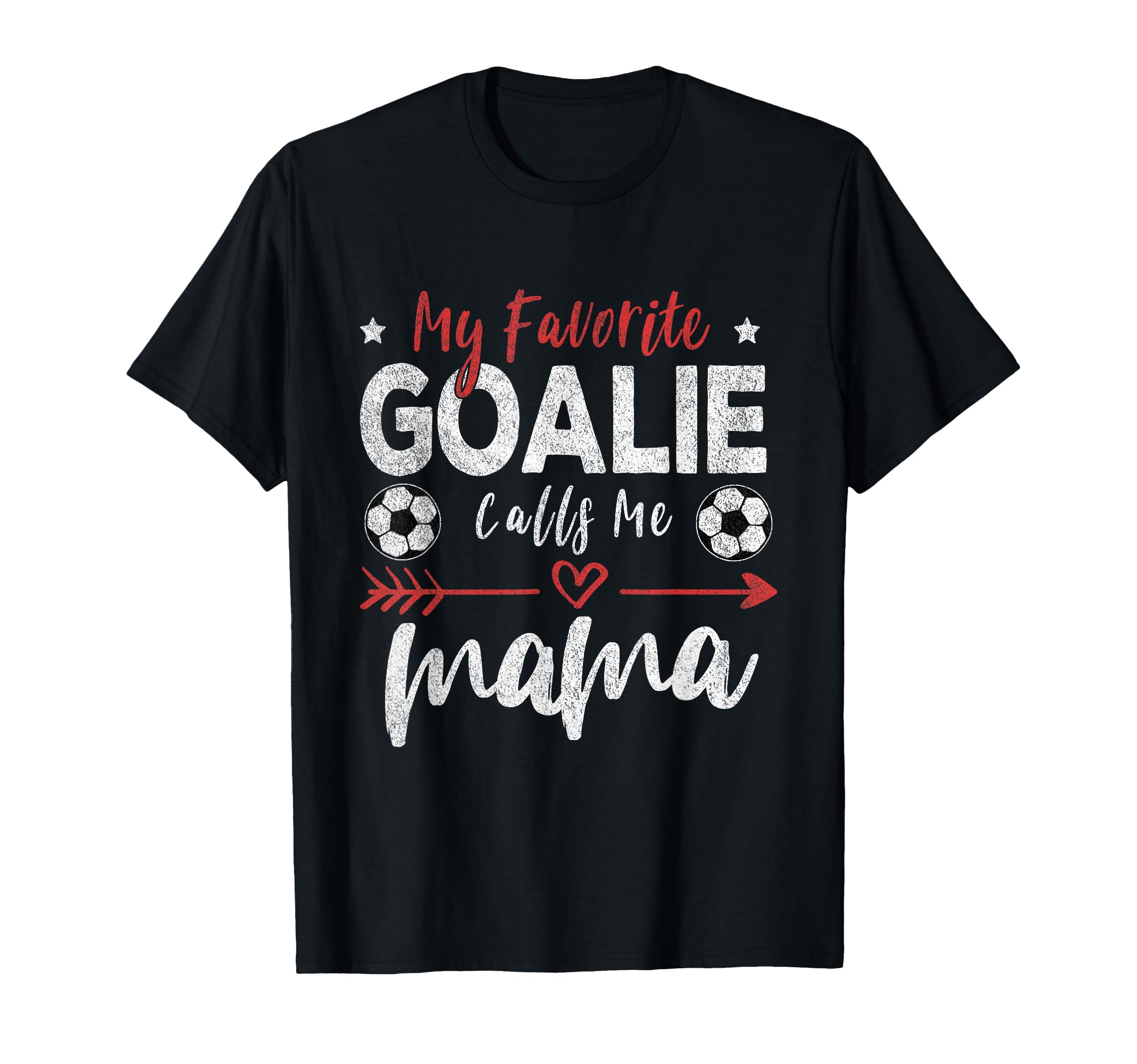 My Favorite Goalie Calls Me Mama T-Shirt - Casual Everyday Wear Men Women - T-Shirt, Sweatshirt, Hoodie