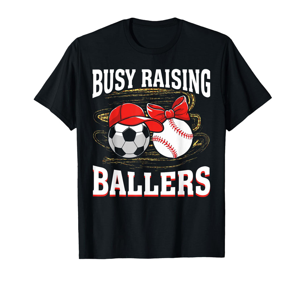 Busy Raising Ballers Soccer Baseball Mom T-Shirt - Trendy Graphic Unisex - T-Shirt, Sweatshirt, Hoodie