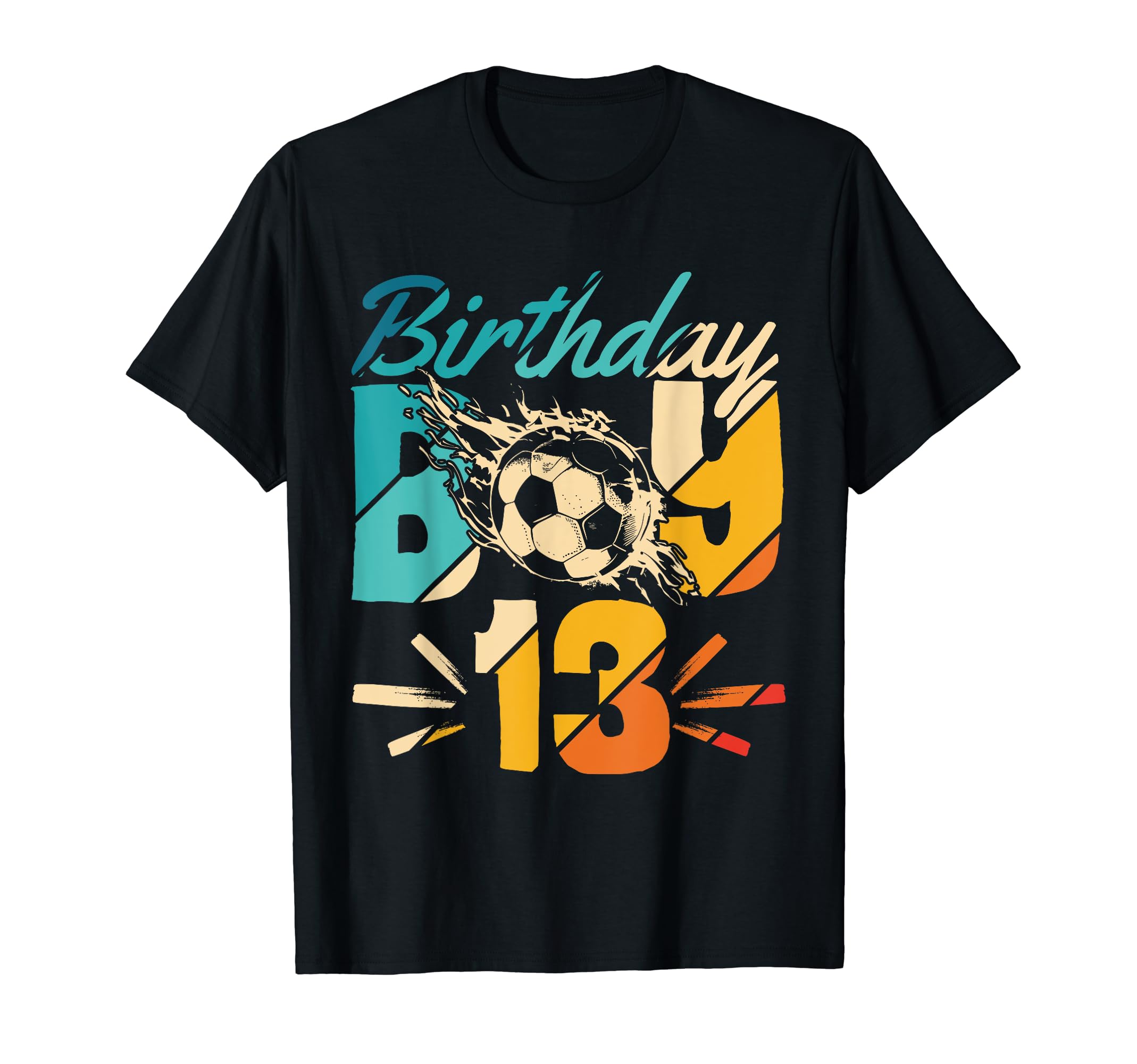 13Th Birthday Birthday Soccer Player T-Shirt - Fun Novelty Design Men Women - T-Shirt, Sweatshirt, Hoodie