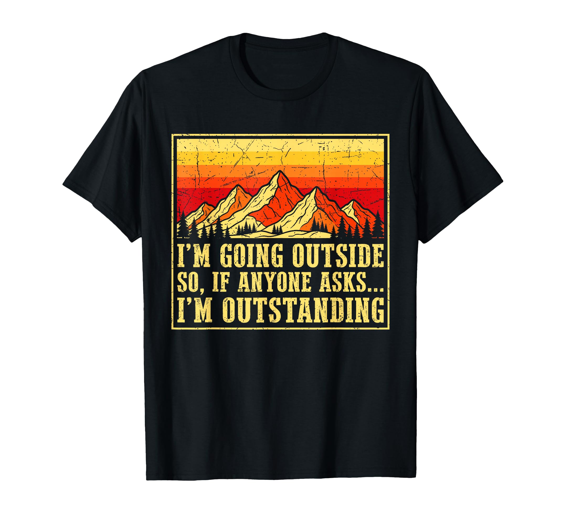 Im Going Outside If Asked Im Outstanding T-Shirt - Unique Graphic Unisex - T-Shirt, Sweatshirt, Hoodie