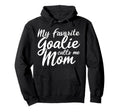 My Favorite Goalie Calls Me Mom Gift Hoodie - Streetwear Style for Adults - T-Shirt, Sweatshirt, Hoodie