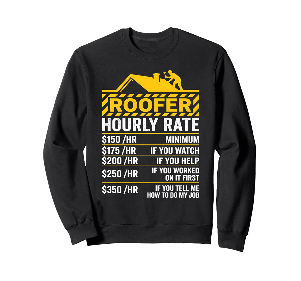 Funny Roofer Hourly Rate Roofing Sweatshirt - Graphic Print for Adults - T-Shirt, Sweatshirt, Hoodie