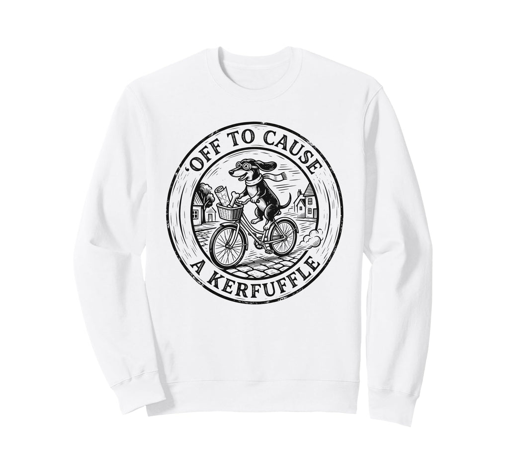 Off To Cause Kerfuffle Funny Sweatshirt - Fun Novelty Design Unisex - T-Shirt, Sweatshirt, Hoodie