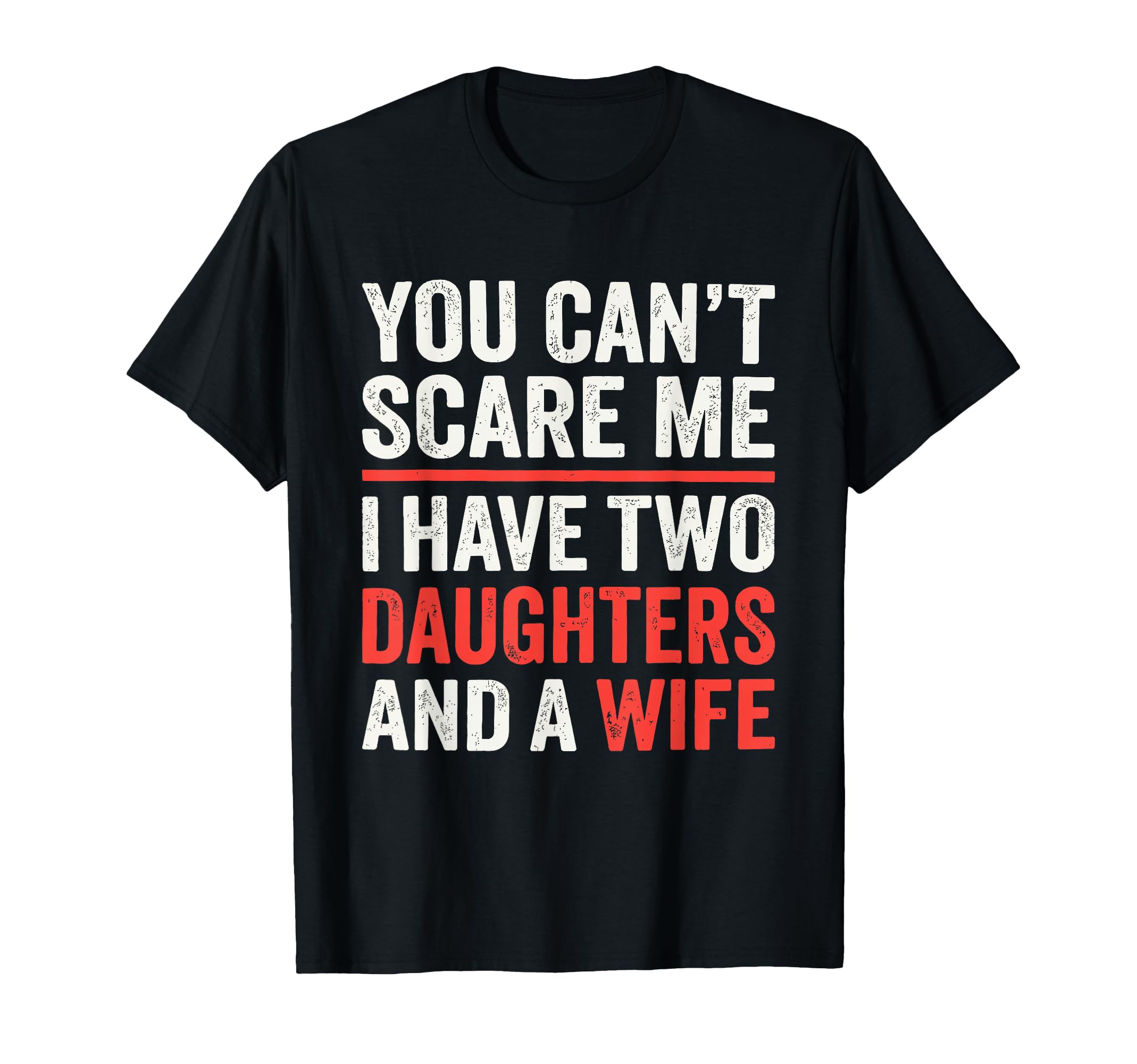 You Cant Scare Me I Have Two Daughters And T-Shirt - Unique Graphic Unisex - T-Shirt, Sweatshirt, Hoodie