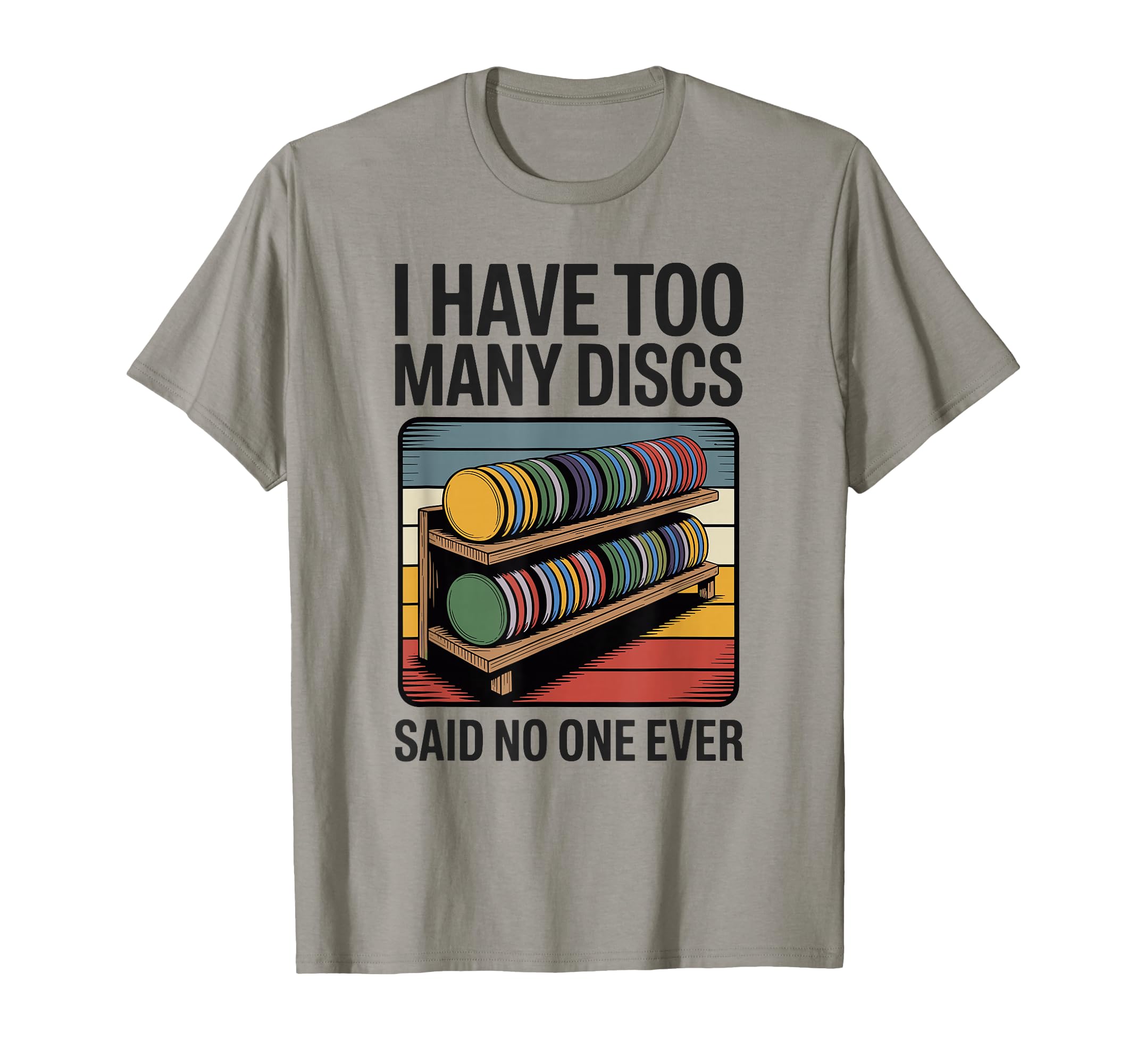 I Have Too Many Discs Dad Disc Golf T-Shirt - Unique Graphic Unisex - T-Shirt, Sweatshirt, Hoodie