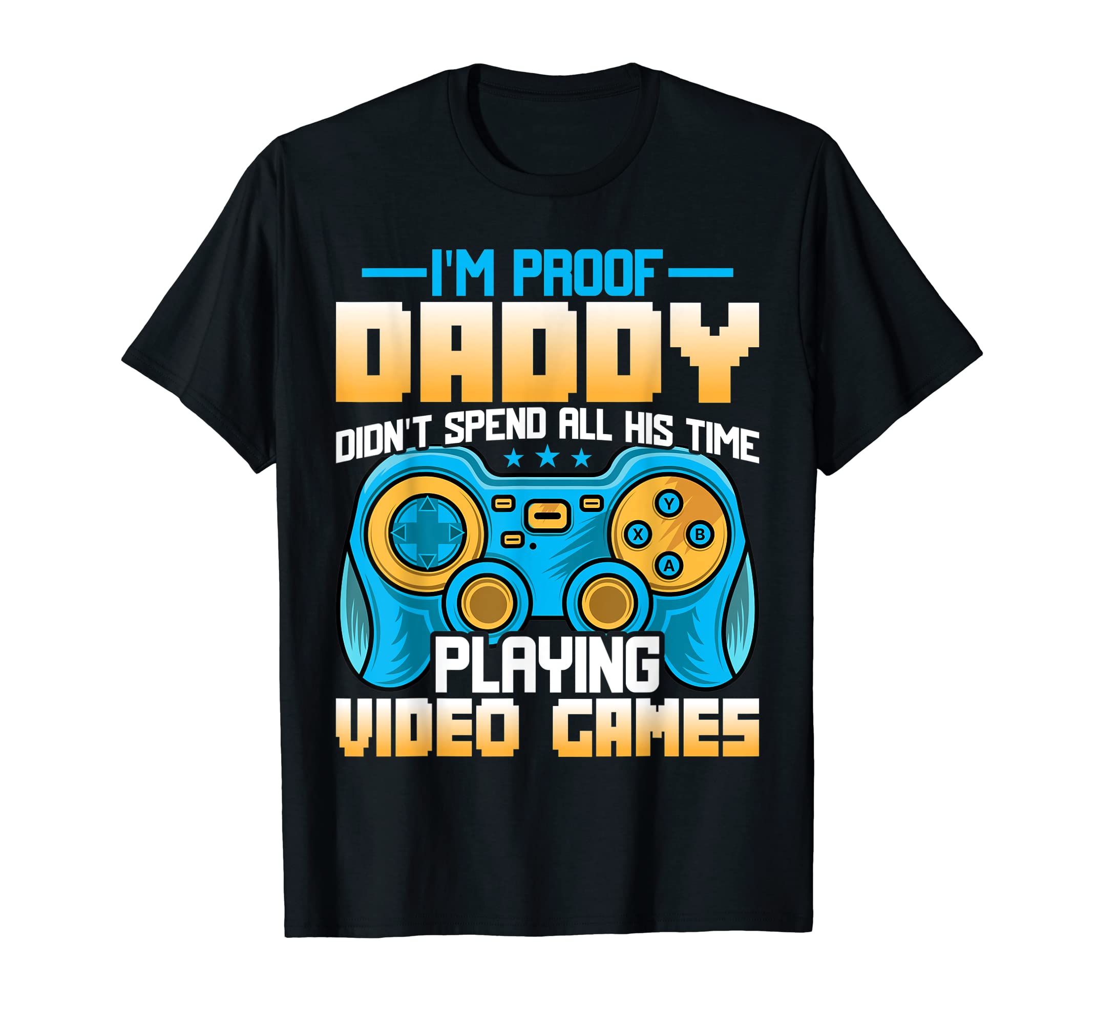 Gaming Dad Funny Im Proof Daddy T-Shirt - Aesthetic Graphic Men Women - T-Shirt, Sweatshirt, Hoodie