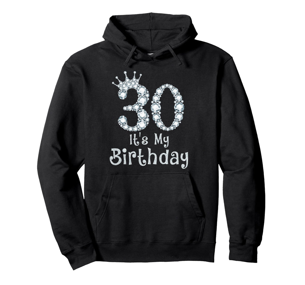 30 Its My Birthday 30 Years Old Happy Hoodie - Trendy Graphic Men Women - T-Shirt, Sweatshirt, Hoodie