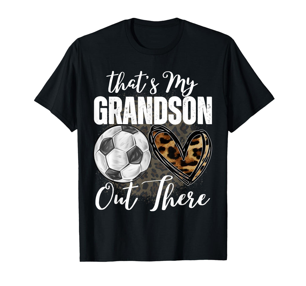 Thats My Grandson Out There Soccer Funny T-Shirt - Unique Graphic Unisex - T-Shirt, Sweatshirt, Hoodie