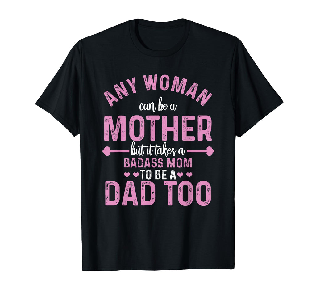 Any Can Be Mother Badass Mom Can T-Shirt - Fun Novelty Design Men Women - T-Shirt, Sweatshirt, Hoodie