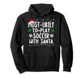 Most Likely To Play Soccer Santa Hoodie - Aesthetic Graphic for Adults - T-Shirt, Sweatshirt, Hoodie